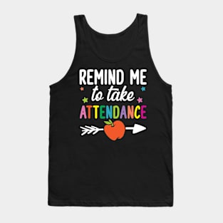 Remind Me To Take Attendance Tank Top